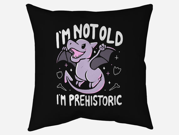 Not Old I'm Prehistoric