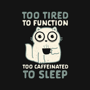 Too Tired Too Caffeinated