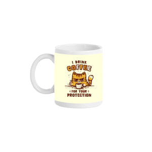 I Drink Coffee To Protect You