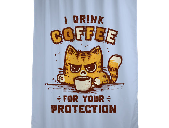 I Drink Coffee To Protect You