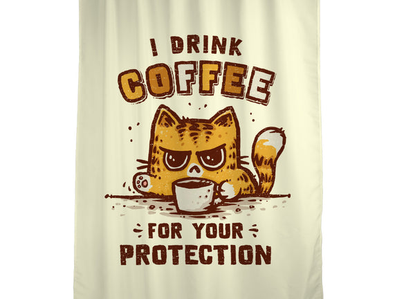 I Drink Coffee To Protect You