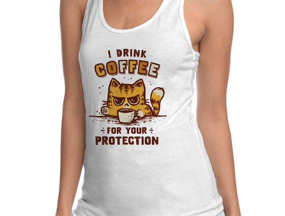 I Drink Coffee To Protect You