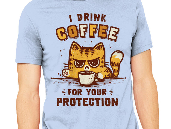 I Drink Coffee To Protect You