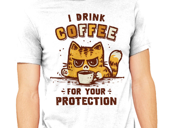 I Drink Coffee To Protect You