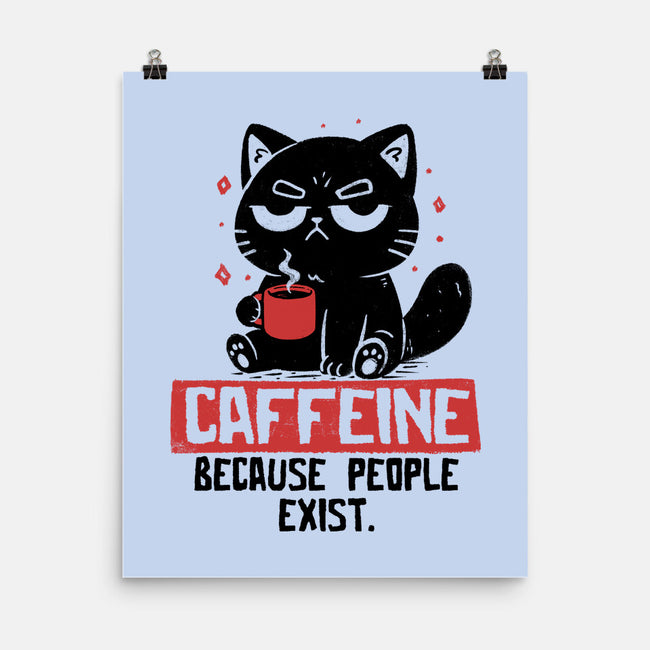 Caffeine Because People Exist-None-Matte-Poster-koalastudio